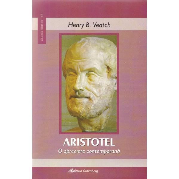Aristotel, o apreciere contemporana - Henry B. Veatch, editura Galaxia Gutenberg