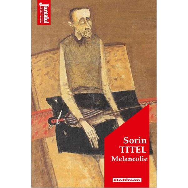 Melancolie - Sorin Titel, editura Hoffman
