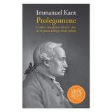 Prolegomene la orice metafizica viitoare care se va putea infatisa drept fiinta - Immanuel Kant, editura Humanitas
