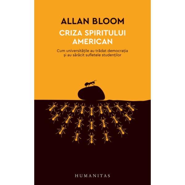 Criza spiritului american - Allan Bloom, editura Humanitas