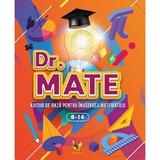 Dr. Mate. Ajutor de baza pentru invatarea matematicii 6-14 ani, editura Aquila