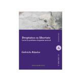 Dreptatea ca libertate - Gabriela Ratulea, editura Institutul European