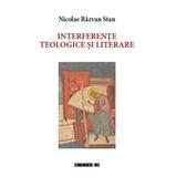 Interferente teologice si literare - Nicolae Razvan Stan, editura Eikon