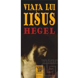 Viata lui Iisus - Hegel, editura Paideia