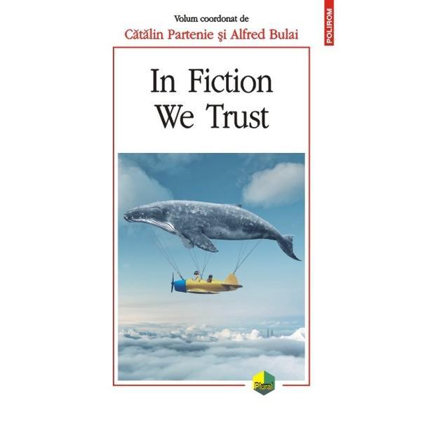 In fiction we trust - catalin partenie, alfred bulai, editura polirom