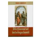Dictionarul intelepciunii - Theofil Simenschy, editura Saeculum Vizual