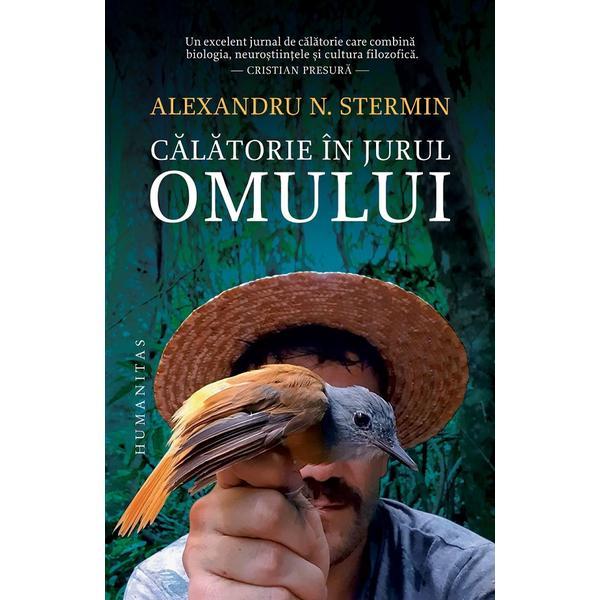 Calatorie in jurul omului - alexandru n. stermin, editura humanitas