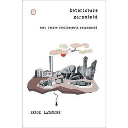 Deteriorare garantata! - serge latouche, editura seneca