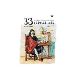 33 De Lectii De Filozofie De Si Pentru Baietii Rai - Alain Guyard, editura Baroque Books &amp; Arts