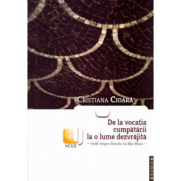 De la vocatia cumpatarii la o lume dezvrajita - cristiana cioara, editura brumar