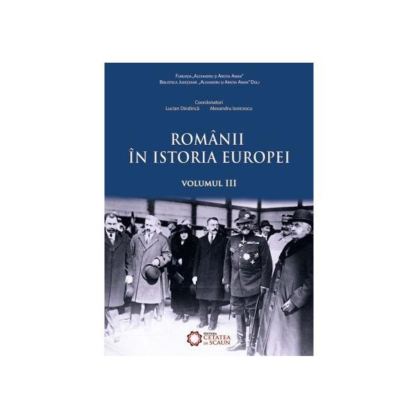 Romanii in istoria Europei vol.3 - Marusia Cirstea, Sorin Liviu, editura Cetatea De Scaun