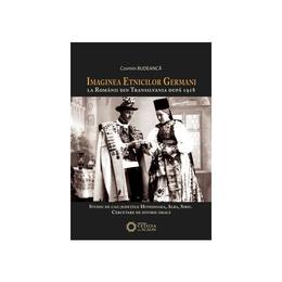 Imaginea etnicilor germani la romanii din transilvania dupa 1918 - cosmin budeanca, editura cetatea de scaun
