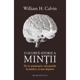 O scurta istorie a mintii - William H. Calvin, editura Humanitas