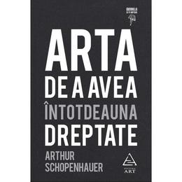 Arta de a avea intotdeauna dreptate - arthur schopenhauer, editura grupul editorial art
