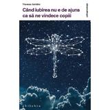 Cand iubirea nu e de ajuns ca sa ne vindece copiii - Thomas Schafer, editura Philobia