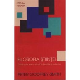 Filosofia stiintei. o introducere critica in teoriile moderne - peter godfrey-smith, editura herald