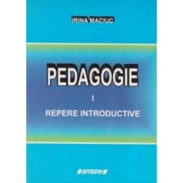 Pedagogie Vol.1: Repere introductive - Irina Maciuc, editura Sitech