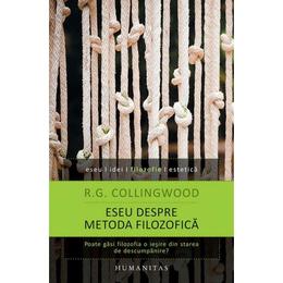 Eseu despre metoda filozofica - r.g. collingwood, editura humanitas