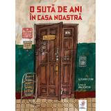 O suta de ani in casa noastra - Aleksandra Litvina, Anna Desnitkaia, editura Frontiera