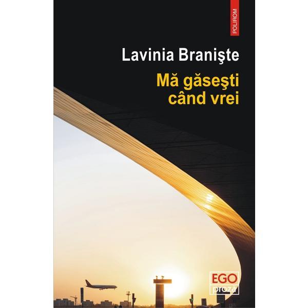 Ma gasesti cand vrei - lavinia braniste, editura polirom