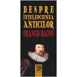 Despre Intelepciunea Anticilor - Francis Bacon, editura Paideia
