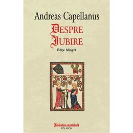 Despre iubire - andreas capellanus, editura polirom