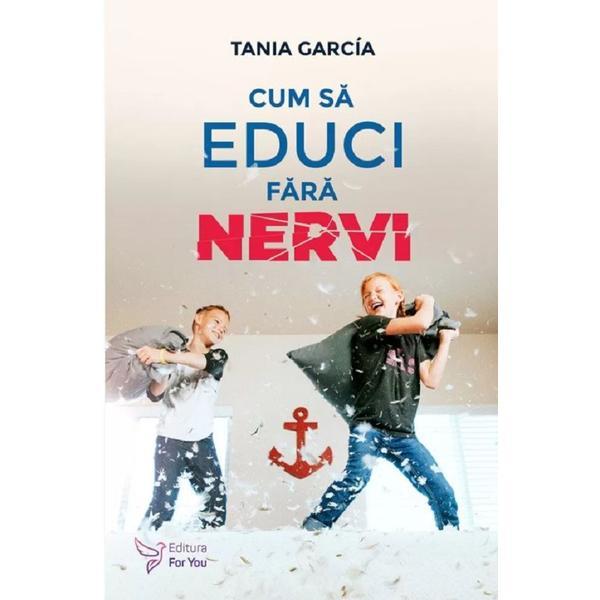 Cum sa educi fara nervi - Tania Garcia, editura For You