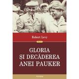 Gloria si decaderea Anei Pauker - Robert Levy, editura Polirom