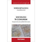Sociologi in comunism - Sorin Mitulescu, editura Tritonic