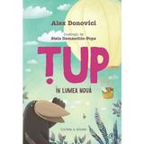 Tup in lumea noua - Alex Donovici, Stela Damaschin-Popa, editura Curtea Veche