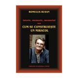 Cum se construieste un miracol - Romulus Rusan, editura Academia Civica