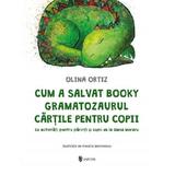 Cum a salvat Booky Gramatozaurul cartile pentru copii - Olina Ortiz, Amalia Marinescu, editura Univers
