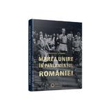 Marea Unire in Parlamentul Romaniei - Gheorghe Sbarna, editura Cetatea De Scaun