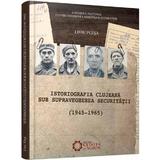 Istoriografia clujeana sub supravegherea securitatii (1945-1965) - Liviu Plesa, editura Cetatea De Scaun