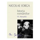 Istoria romanilor Vol.6:  Monarhii - Nicolae Iorga, editura Enciclopedica