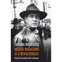 Mistica rugaciunii si a revolverului - Tatiana Niculescu, editura Humanitas