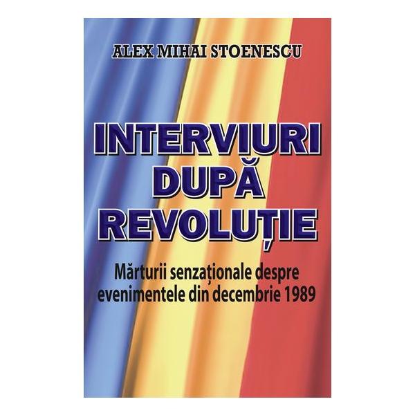 Interviuri dupa revolutie - alex mihai stoenescu, editura orizonturi