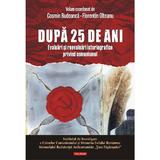 Dupa 25 de ani. Evaluari si reevaluari istoriografice privind comunismul - Cosmin Budeanca, Florentin Olteanu, editura Polirom