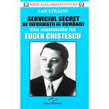 Serviciul Secret de Informatii al Romaniei. Din memoriile lui Eugen Cristescu - Emil Strainu, editura Prestige