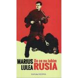 De ce nu iubim Rusia - Marius Lulea, editura Vicovia