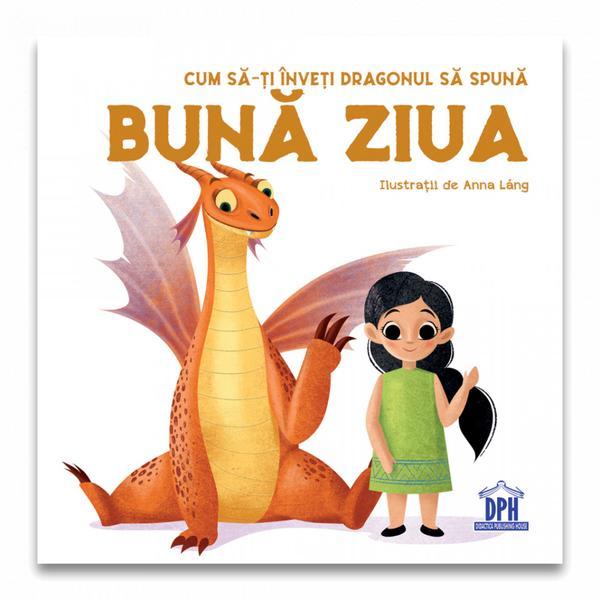 Carte de copii, Cum sa-ti inveti dragonul sa spuna: Buna ziua, Didactica Publishing House