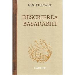 Descrierea Basarabiei - Ion Turcanu, editura Codex