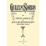 Piese lirice si jocuri romanesti pentru pian - Guilelm Sorban, editura Grafoart