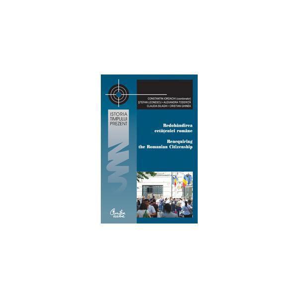 Redobandirea cetateniei romane - constantin iordachi, editura curtea veche