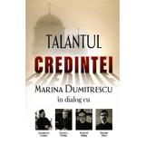 Talantul credintei - Marina Dumitrescu, editura Lumea Credintei