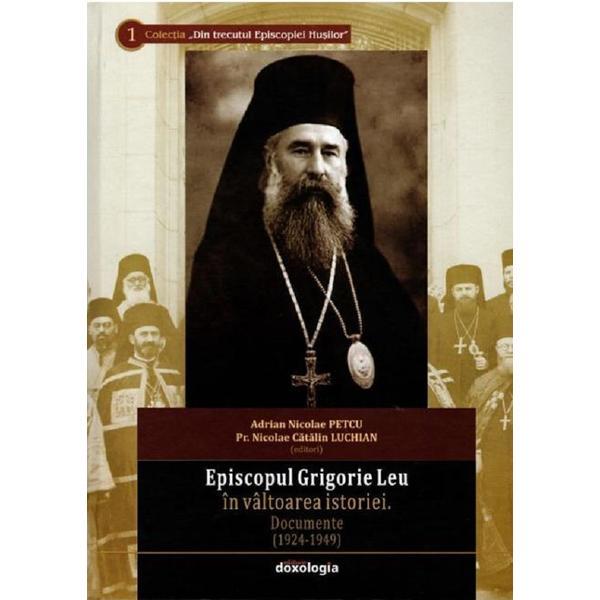 Episcopul Grigorie Leu in valtoarea istoriei - Adrian Nicolae Petcu, Nicolae Catalin Luchian, editura Doxologia