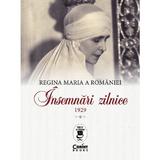 Insemnari zilnice 1929 - Regina Maria a Romaniei, editura Corint