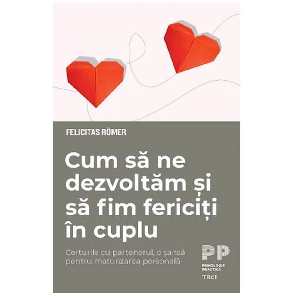 Cum sa ne dezvoltam si sa fim fericiti in cuplu - felicitas romer, editura trei