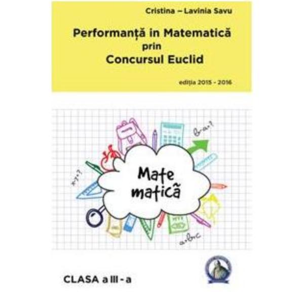 Performanta in Matematica prin Concursul Euclid cls 3 ed.2015-2016 - Cristina-Lavinia Savu, editura Concept Didactic