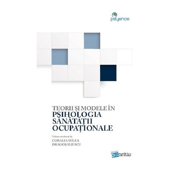 Teorii si modele in psihologia sanatatii ocupationale - Coralia Sulea, Dragos Iliescu, editura Diacritic